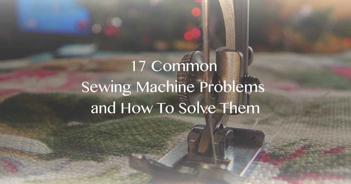 17 Common Sewing Machine Problems and How To Solve Them | Image