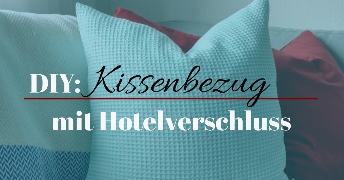 DIY Anleitung: Kissen mit Hotelverschluss nähen | Image